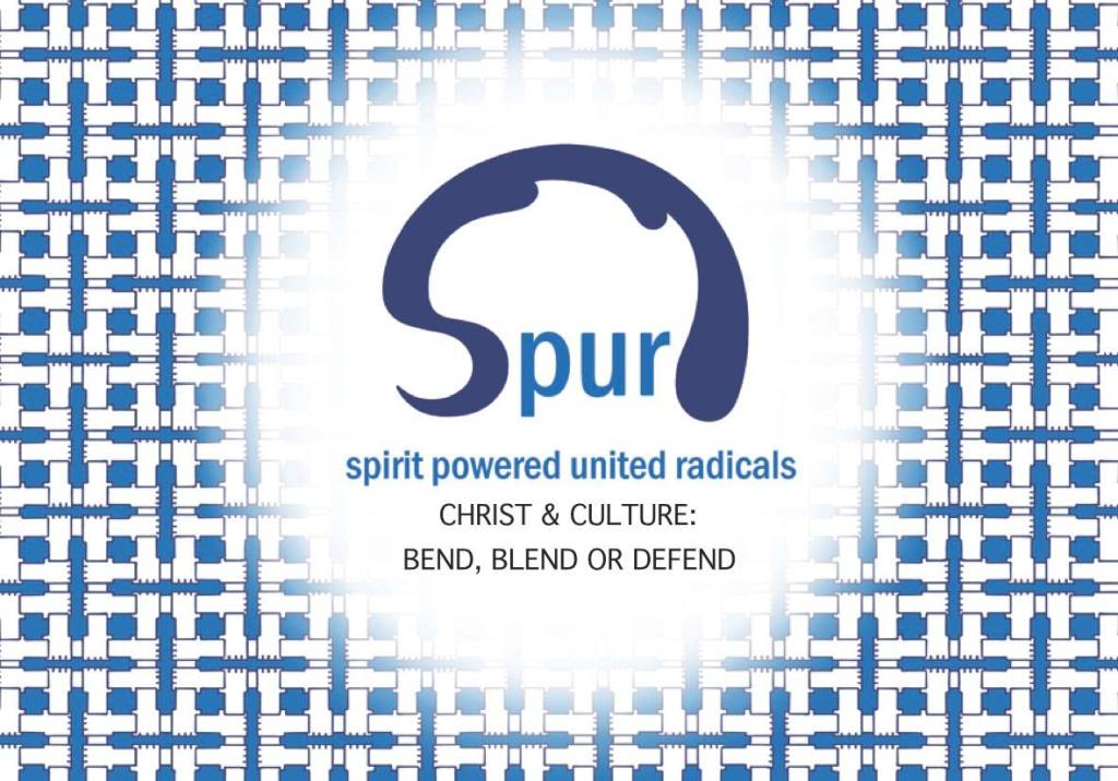SPUR – ‘Christ and Culture: Bend, Blend, or&nbsp;Defend’